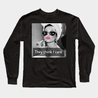 They Think I Care Long Sleeve T-Shirt